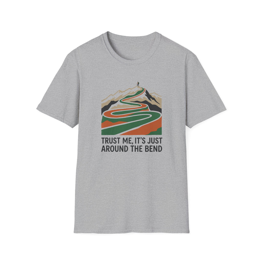 Trust Me Its Just Around The Bend T-Shirt