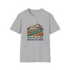 Trust Me Its Just Around The Bend T-Shirt