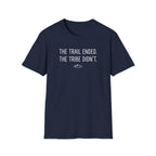 The Trail Ended. The Tribe Didn't T-Shirt