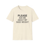 Please Ask Me About My Base Weight T-Shirt