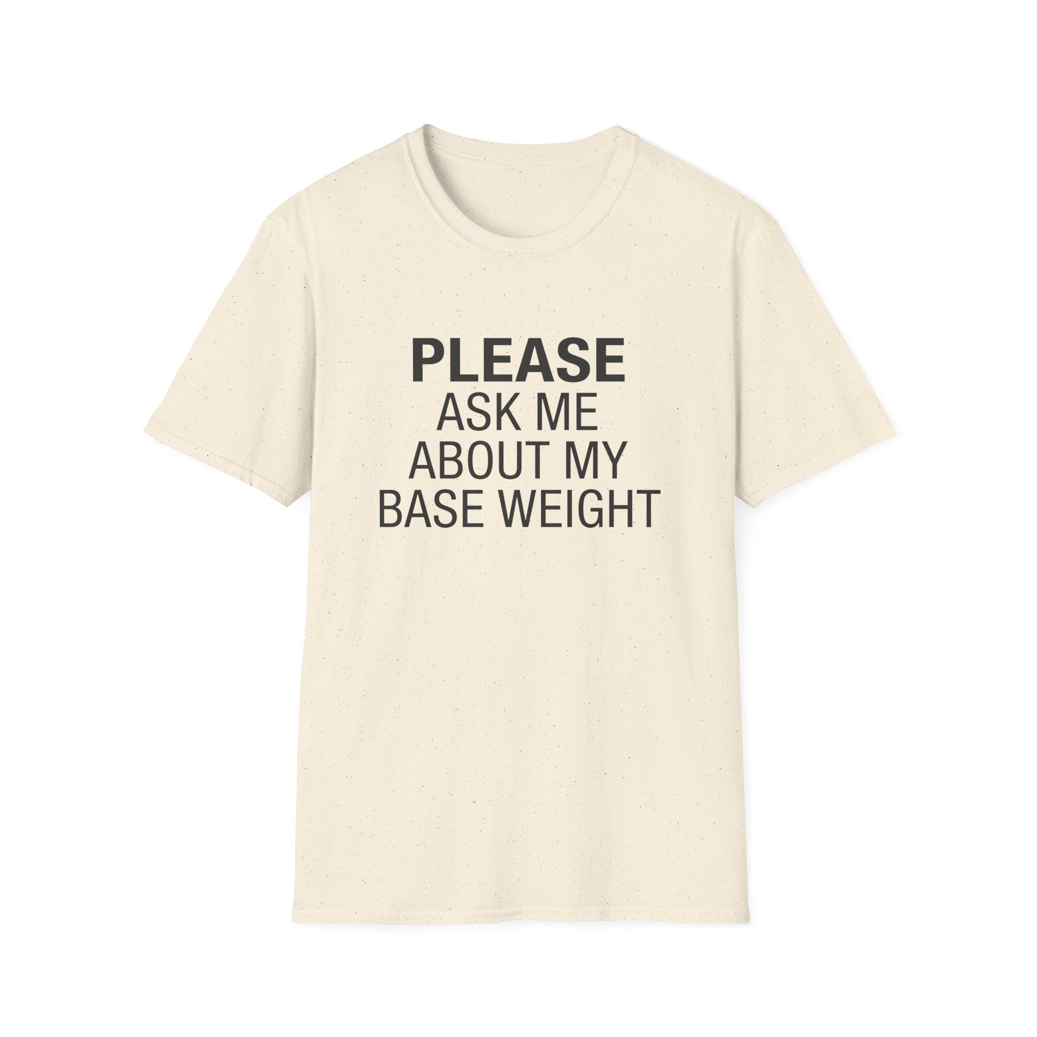 Please Ask Me About My Base Weight T-Shirt