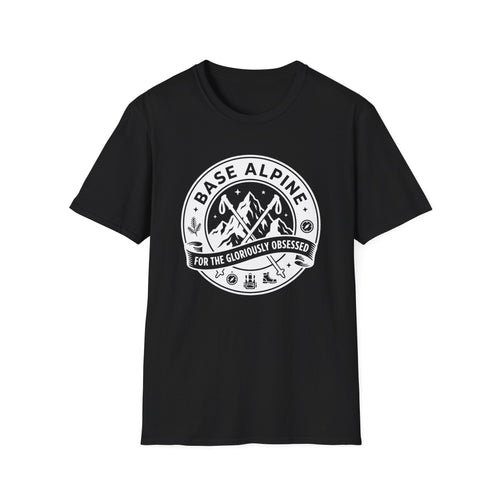 Base Alpine For The Gloriously Obsessed T-Shirt