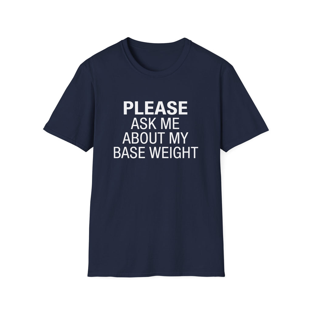 Please Ask Me About My Base Weight T-Shirt