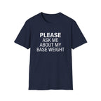 Please Ask Me About My Base Weight T-Shirt