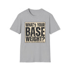 What's Your Base Weight T-Shirt