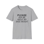 Please Ask Me About My Base Weight T-Shirt