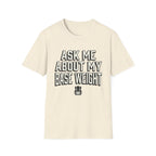 Ask Me About My Base Weight T-Shirt