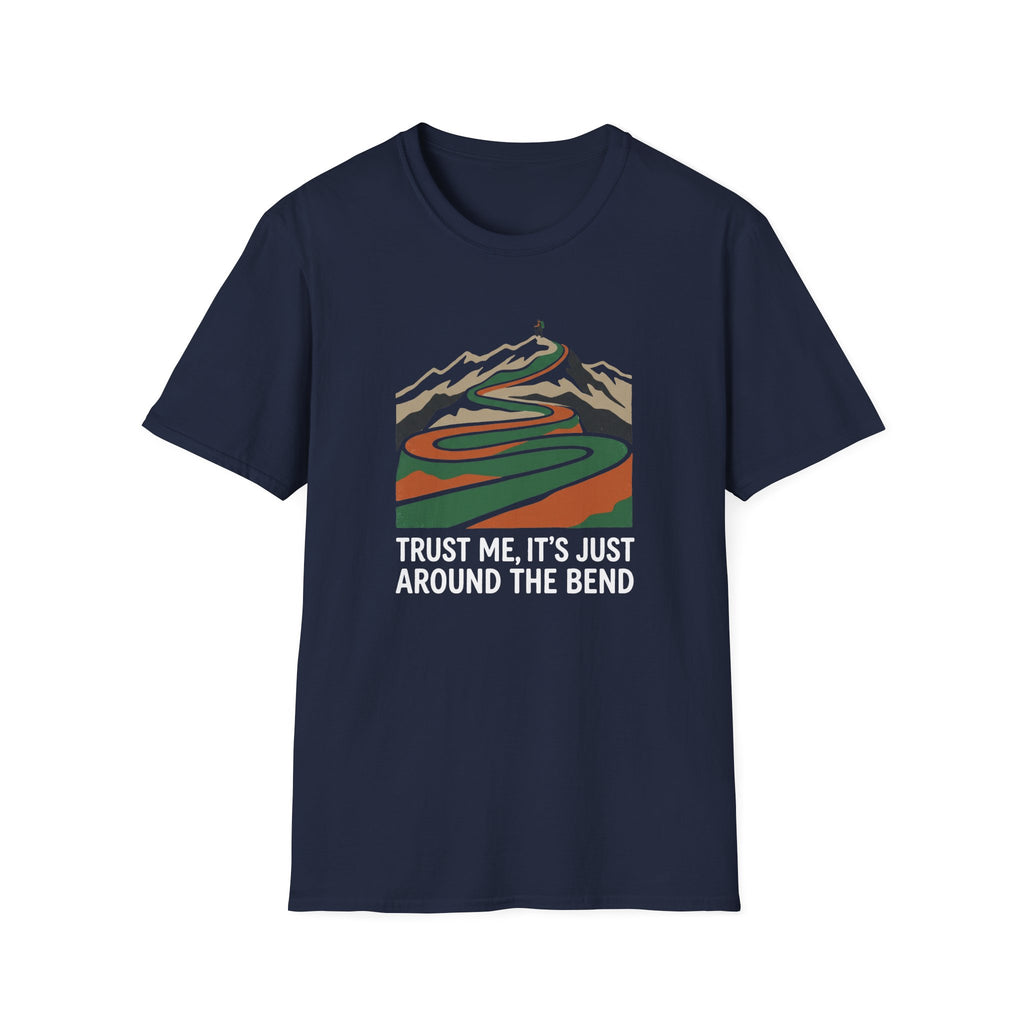 Trust Me Its Just Around The Bend T-Shirt