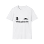 Ounces Equal Pain T-Shirt