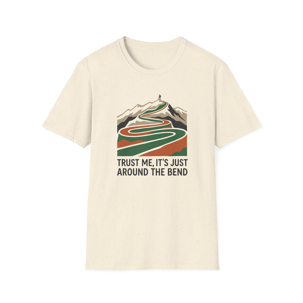 Trust Me Its Just Around The Bend T-Shirt