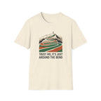Trust Me Its Just Around The Bend T-Shirt