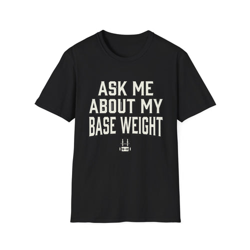 Ask Me About My Base Weight T-Shirt