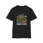 Trust Me Its Just Around The Bend T-Shirt