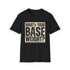 What's Your Base Weight T-Shirt