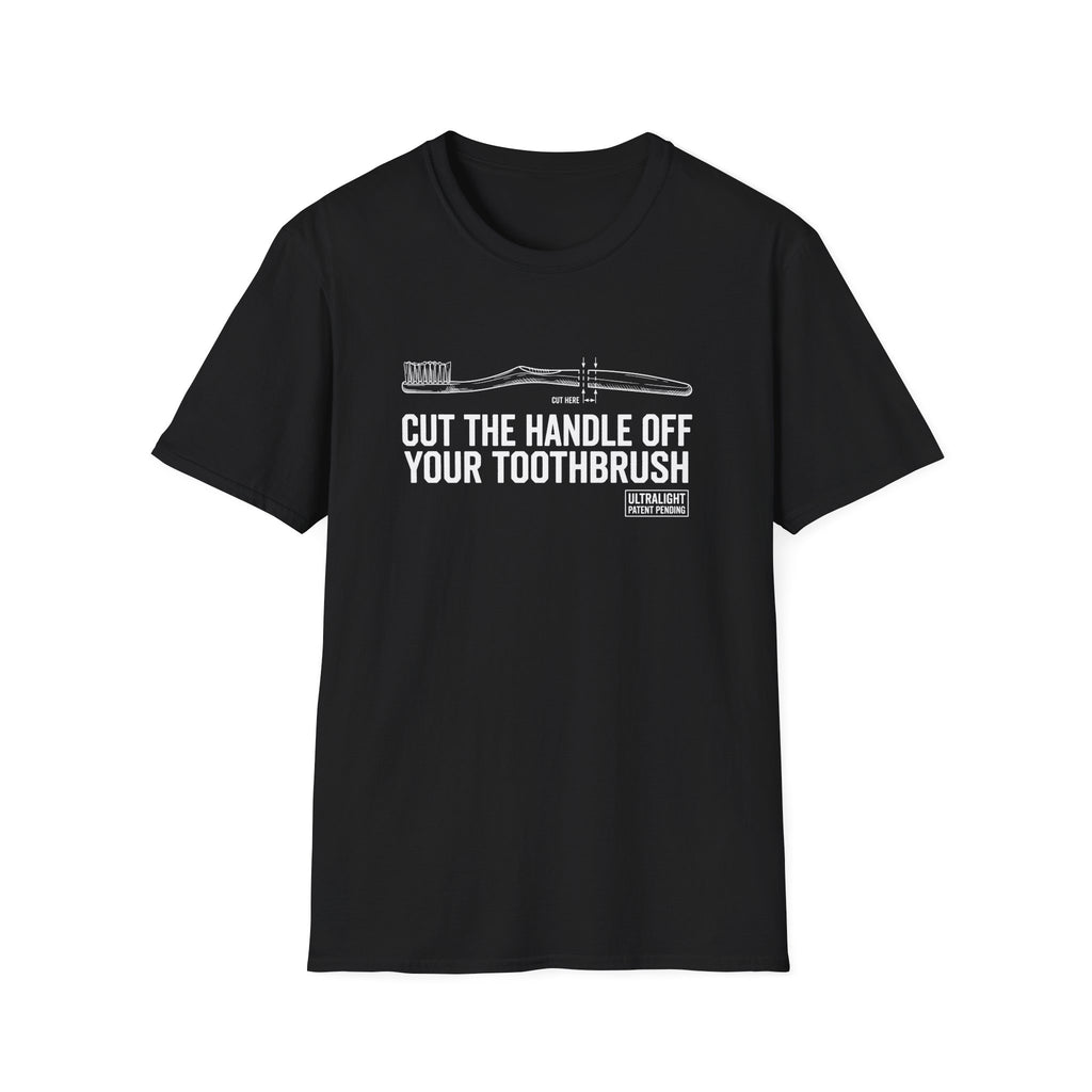 Cut The Handle Off Your Toothbrush T-Shirt