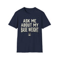Ask Me About My Base Weight T-Shirt