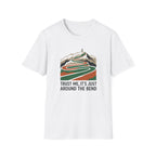 Trust Me Its Just Around The Bend T-Shirt