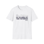 Cut The Handle Off Your Toothbrush T-Shirt