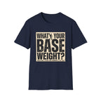 What's Your Base Weight T-Shirt