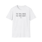 The Trail Ended. The Tribe Didn't T-Shirt