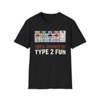 100% Chance Of Type 2 Fun T-Shirt